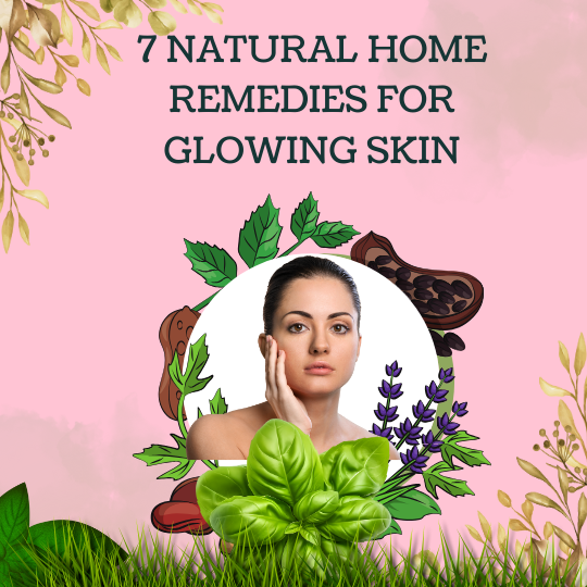 7 Natural Home Remedies for Glowing Skin